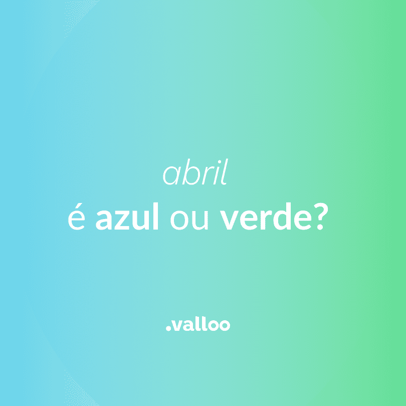 Abril é azul ou verde?